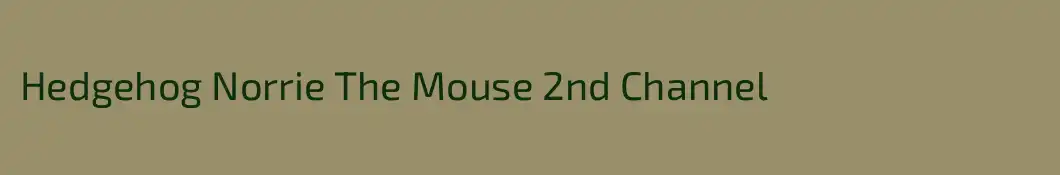Hedgehog Norrie The Mouse 2nd Channel